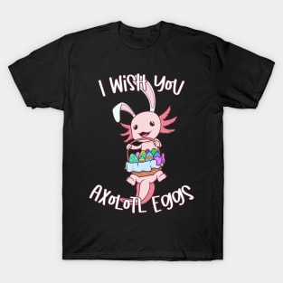 I wish you axolotl eggs - Easter Axolotl T-Shirt